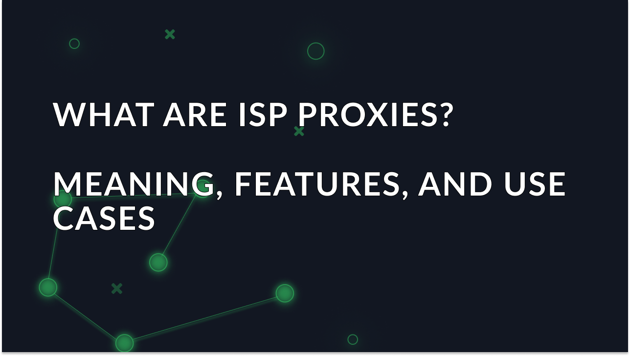 Bolg article 'What are ISP proxies? Meaning, features, and use cases' image