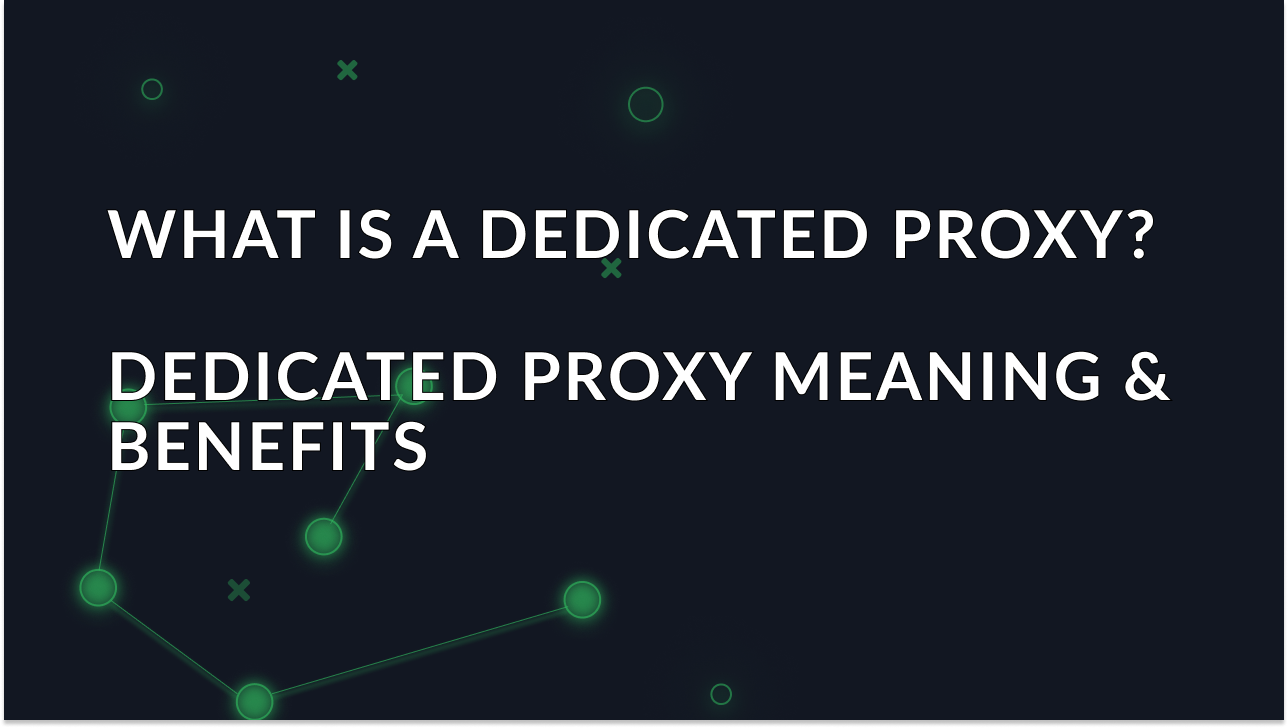 Bolg article 'What is a dedicated proxy? Dedicated proxy meaning & benefits' image