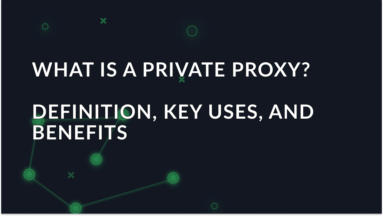 Bolg article 'What is a private proxy? Definition, key uses, and benefits' image