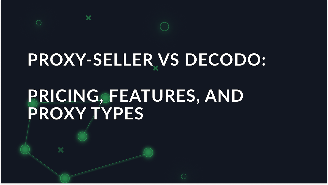 Bolg article 'Proxy-Seller vs Decodo: pricing, features, and proxy types' image