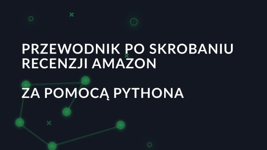 Przewodnik po skrobaniu recenzji Amazon za pomocą Pythona