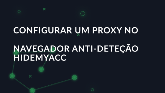 Configurar um proxy no navegador anti-deteção Hidemyacc