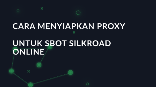 Cara menyiapkan proxy untuk SBot SilkRoad Online