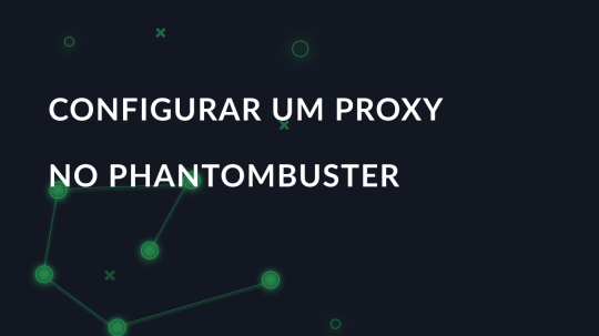 Configurar um proxy no PhantomBuster