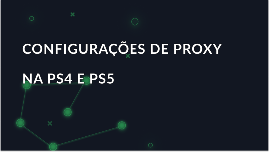 Como adicionar um servidor proxy na PS4 e PS5?