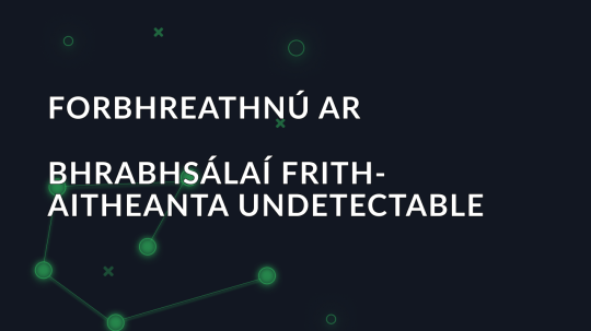 Forbhreathnú ar bhrabhsálaí frith-aitheanta Undetectable