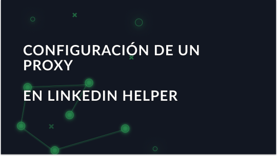 Cómo configurar un proxy en la herramienta LinkedIn Helper