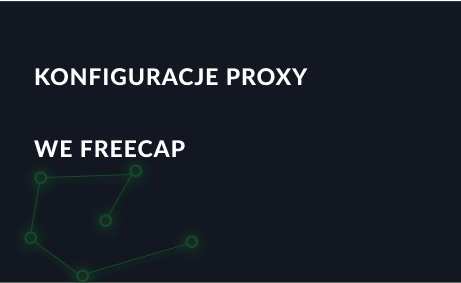 Konfiguracje proxy we FreeCap krok po kroku, jak używać