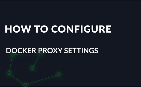 How to Configure Docker Proxy Settings