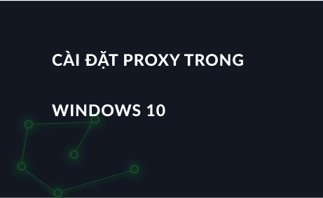 Cài đặt proxy trong Windows 10