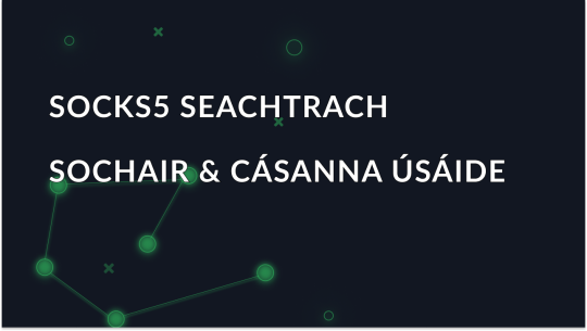 Seachfhreastalaí SOCKS5: Buntáistí agus Cásanna Úsáide