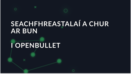 Seachfhreastalaí a Shocrú in OpenBullet
