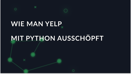 Wie man Yelp mit Python ausschöpft