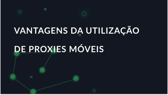 Vantagens da utilização de proxies móveis