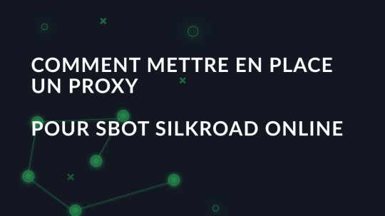 Comment mettre en place un proxy pour SBot SilkRoad Online