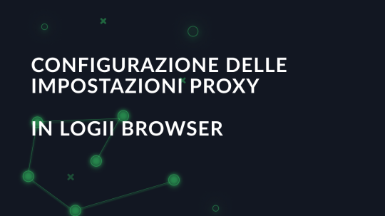 Impostazione di un proxy in Logii Browser