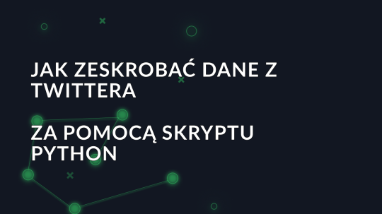 Jak zeskrobać dane z Twittera za pomocą skryptu Python