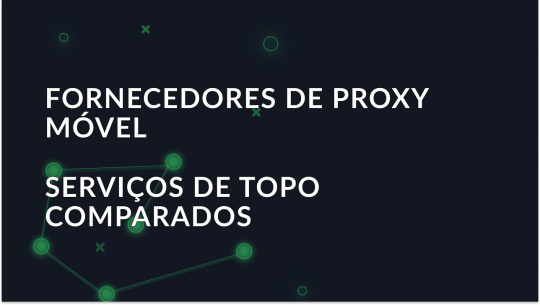 Melhores provedores de proxy móvel 2026: qual escolher?