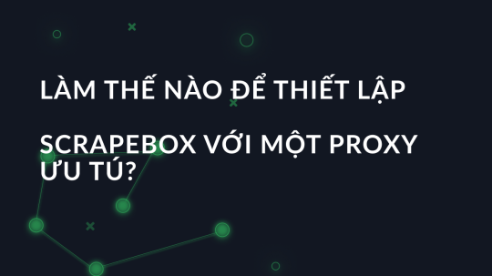 Làm thế nào để thiết lập Scrapebox với một proxy ưu tú?