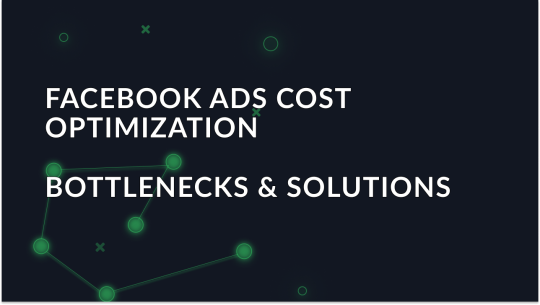 Facebook Ads Cost Optimization: Bottlenecks & Solutions