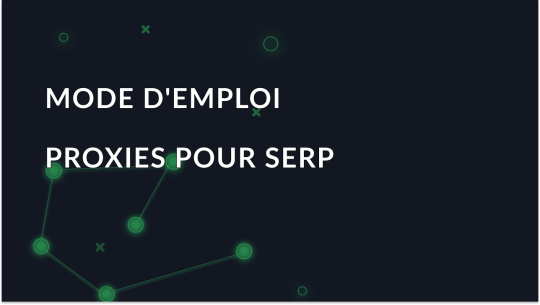 Proxy pour la surveillance des SERP: Comment utiliser un SERP Proxy