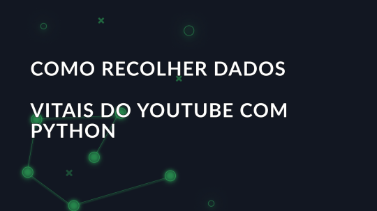 Como recolher dados vitais do YouTube com Python