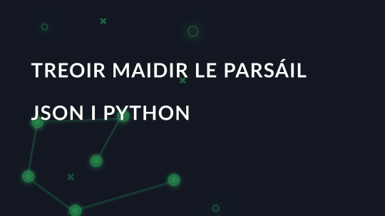 Treoir maidir le parsáil JSON i Python