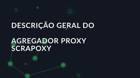 Descrição geral do agregador proxy Scrapoxy