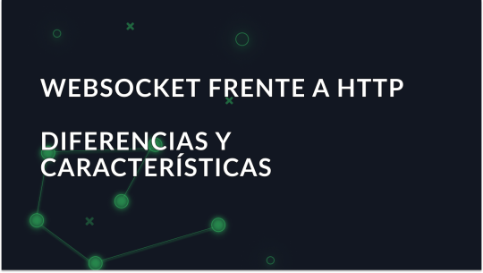WebSocket frente a HTTP: diferencias y características
