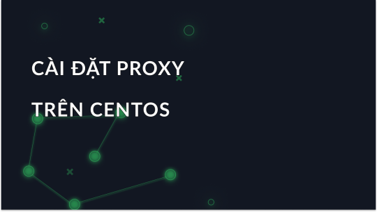 CentOS 9: Hướng dẫn cấu hình máy chủ proxy