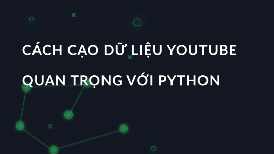 Cách cạo dữ liệu YouTube quan trọng với Python