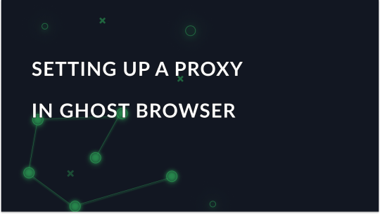 How to Configure Proxy Settings in Ghost Browser