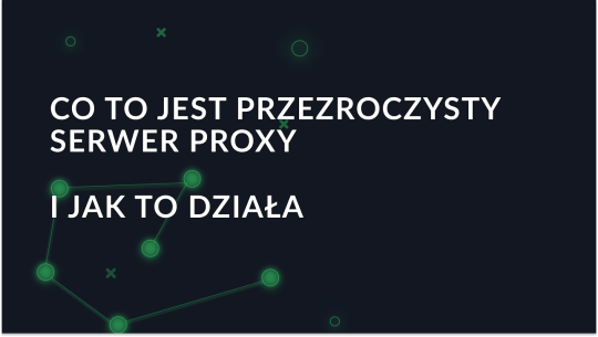 Czym jest przezroczysty serwer proxy?