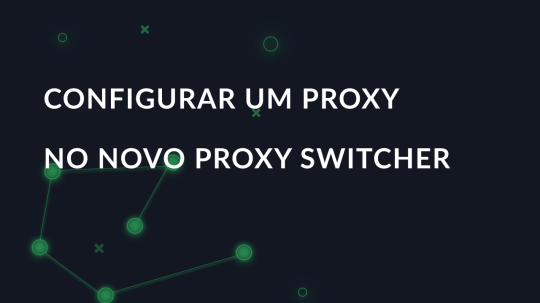 Configurar um proxy no Nova Proxy Switcher