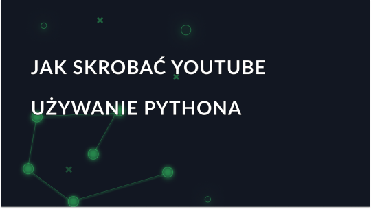 Jak skrobać YouTube za pomocą Pythona