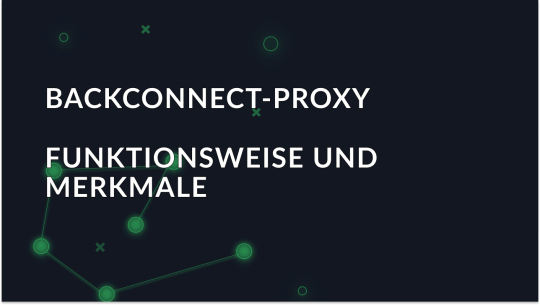 Backconnect-Proxy: Funktionsweise und Anwendungsbereiche
