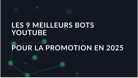 Les 9 meilleurs bots YouTube pour la promotion en 2025