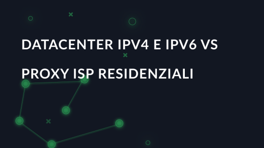 Datacenter IPv4 e IPv6 vs proxy ISP residenziali