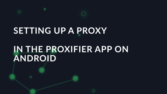 Setting up a proxy in the Proxifier app on Android