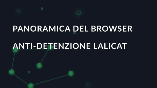 Panoramica del browser anti-detenzione Lalicat