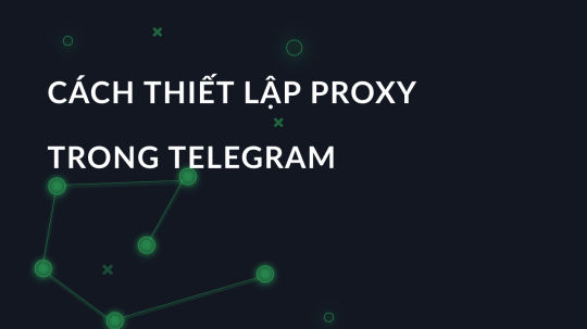 Cách thiết lập proxy trong Telegram