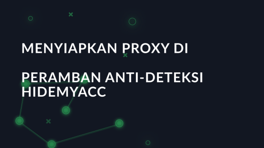 Menyiapkan proxy di peramban anti-deteksi Hidemyacc