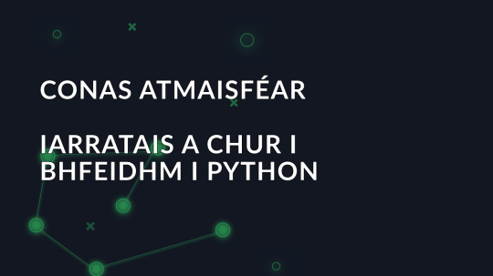 Conas Atmaisféar Iarratais a chur i bhfeidhm i Python