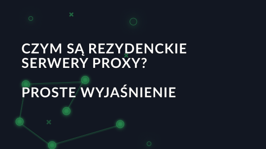 Czym są rezydenckie serwery proxy? Proste wyjaśnienie