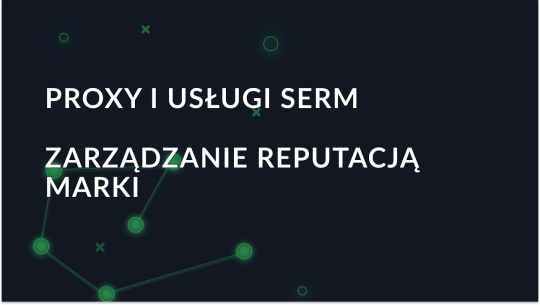 Serwery proxy i usługi SERM: Jak serwery proxy pomagają w zarządzaniu reputacją