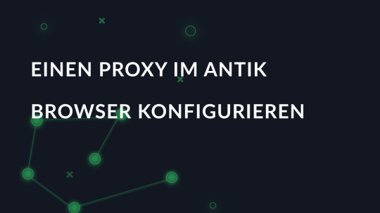 Einen Proxy im Antik Browser konfigurieren