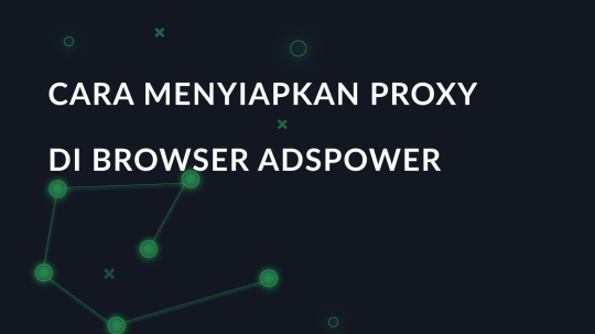 Menyiapkan proxy di browser AdsPower