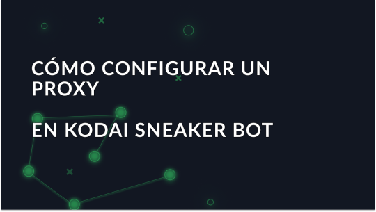 Cómo configurar un proxy en Kodai Sneaker Bot