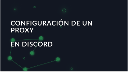 Guía para configurar un proxy en Discord