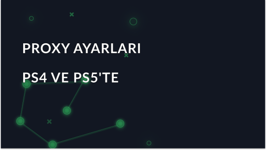 PS4 & PS5'te Proxy Sunucusu Nasıl Eklenir?